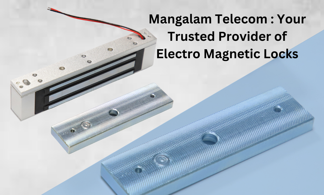 Mangalam Telecom : Your Trusted Provider of Electro Magnetic Locks